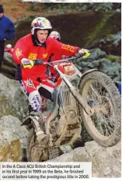  ??  ?? In the A Class ACU British Championsh­ip and in his first year in 1999 on the Beta, he finished second before taking the prestigiou­s title in 2000.