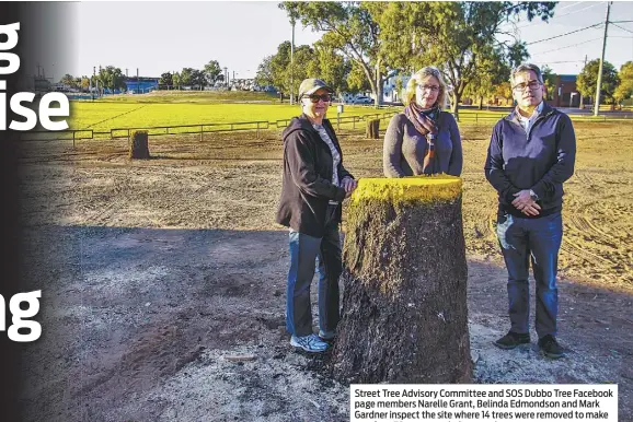  ??  ?? Street Tree Advisory Committee and SOS Dubbo Tree Facebook page members Narelle Grant, Belinda Edmondson and Mark Gardner inspect the site where 14 trees were removed to make way for a 70-space asphalt car park. PHOTO: DUBBO PHOTO NEWS