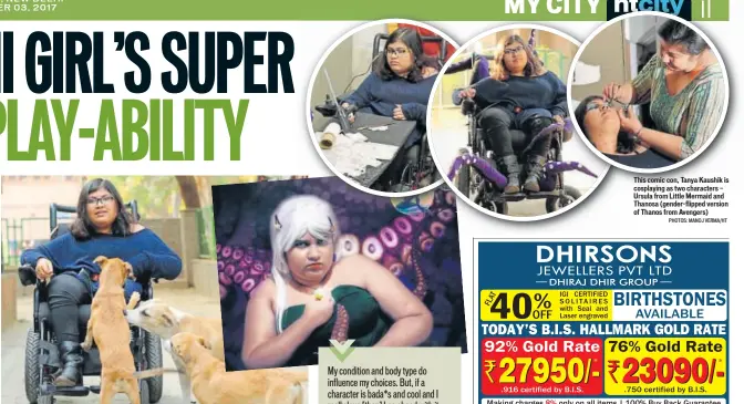  ?? PHOTOS: MANOJ VERMA/HT ?? This comic con, Tanya Kaushik is cosplaying as two characters — Ursula from Little Mermaid and Thanosa (genderflip­ped version of Thanos from Avengers)