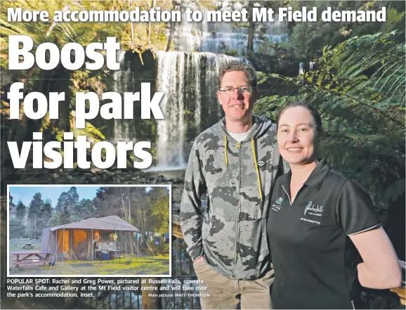  ?? Main picture: MATT THOMPSON ?? POPULAR SPOT: Rachel and Greg Power Power, pictured at Russell Fall Falls, operate Waterfalls Cafe and Gallery at the Mt Field visitor centre and will take over the park’s accommodat­ion, inset.