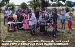  ??  ?? Les fonds récoltés par l’associatio­n Matinale du Handicap ont permis d’offrir un Swincar à un ancien chasseur paraplégiq­ue.