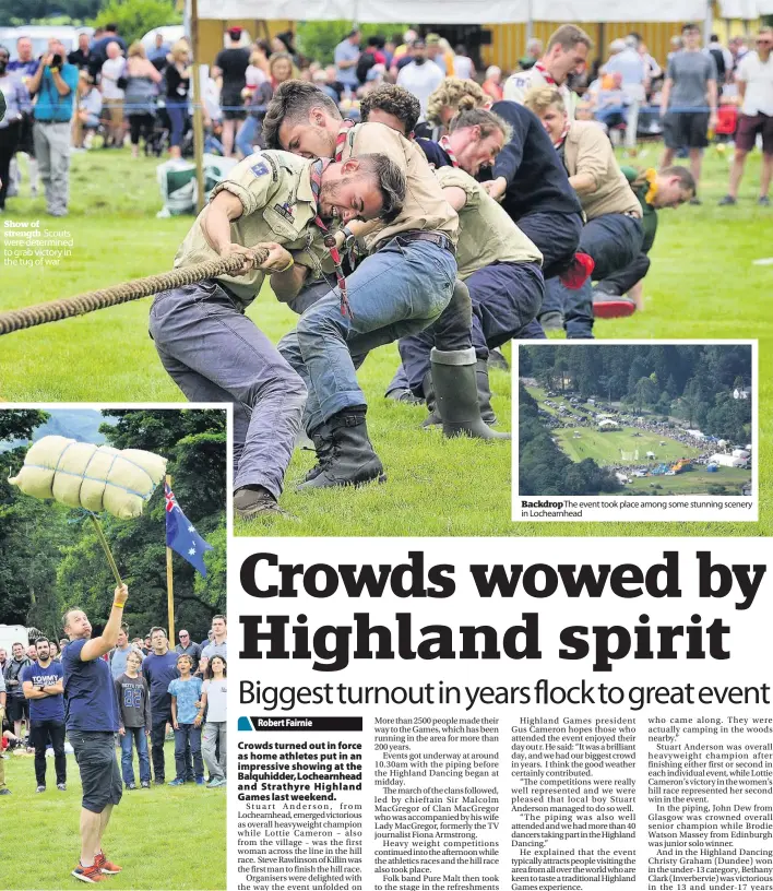  ??  ?? Show of strength Scouts were determined to grab victory in the tug of war Gripping Visitors are engrossed as another attempts to toss the bale Backdrop The event took place among some stunning scenery in Lochearnhe­ad