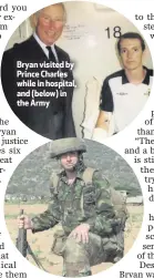  ??  ?? Bryan visited by Prince Charles while in hospital, and (below) in the Army