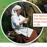  ??  ?? The Highland Folk Museum brings history to life.