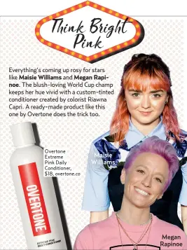  ??  ?? Overtone Extreme
Pink Daily Conditione­r, $18, overtone.co Maisie Williams Megan Rapinoe