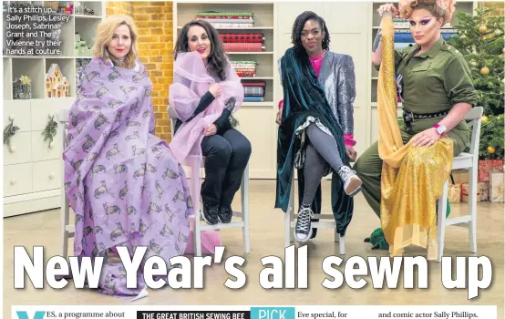  ??  ?? It’s a stitch up... Sally Phillips, Lesley Joseph, Sabrina Grant and The Vivienne try their hands at couture