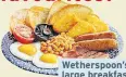  ??  ?? Wetherspoo­n’s large breakfast: 1,499 kcal