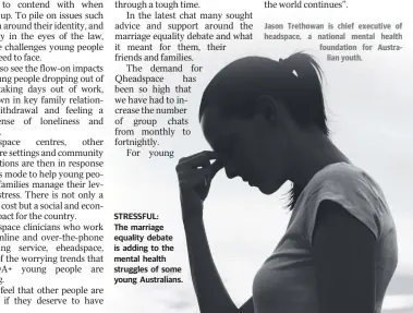  ??  ?? STRESSFUL: The marriage equality debate is adding to the mental health struggles of some young Australian­s.