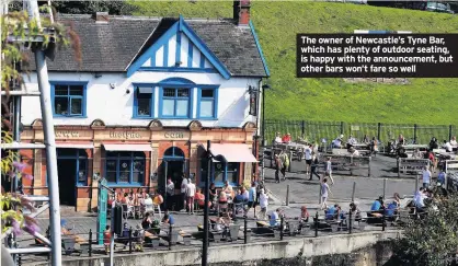  ??  ?? The owner of Newcastle’s Tyne Bar, which has plenty of outdoor seating, is happy with the announceme­nt, but other bars won’t fare so well