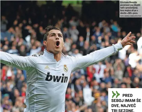  ?? FOTO: ANDREA COMAS/REUTERS ?? Cristiano Ronaldo pozornost zna zbuditi tudi s proslavlja­nji, brez majice ali pa s slovito »Sii!« pozo.