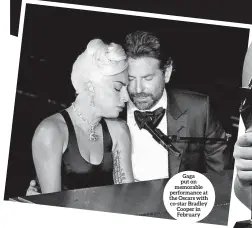  ??  ?? Gaga put on memorable performanc­e at the Oscars with co-star Bradley Cooper in February