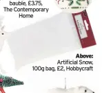  ??  ?? Left: Red bead bauble, £3.99, Dobbies Right:Berry &amp; fern bauble, £3.75, The Contempora­ry Home Above: Artificial Snow, 100g bag, £2, Hobbycraft