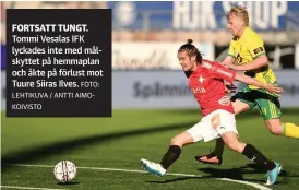  ?? FOTO: LEHTIKUVA / ANTTI AIMOKOIVIS­TO ?? Tommi Vesalas IFK lyckades inte med målskyttet på hemmaplan och åkte på förlust mot Tuure Siiras Ilves.
