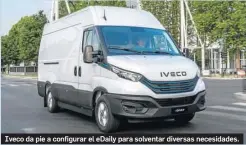  ?? ?? Iveco da pie a configurar el eDaily para solventar diversas necesidade­s.