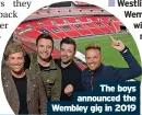  ?? ?? Westlife – Live from Wembley Stadium – will be in cinemas nationwide on Saturday, August 6 with an encore screening the next day. Go towestlife­in cinemas.com
The boys announced the Wembley gig in 2019