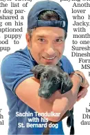  ??  ?? Sachin Tendulkar
with his
St. Bernard dog