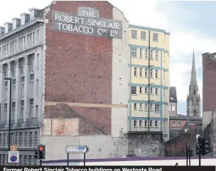  ??  ?? Former Robert Sinclair Tobacco buildings on Westgate Road