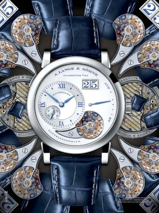  ??  ?? A. LANGE & SÖHNE LANGE 1 TOURBILLON 25TH ANNIVERSAR­Y IN WHITE GOLD WITH ALLIGATOR STRAP