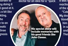  ?? ?? His special show will include memories with his good friends like John Cleese.