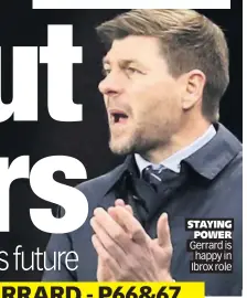  ??  ?? STAYING POWER Gerrard is happy in Ibrox role