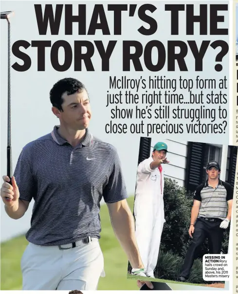  ??  ?? MISSING IN ACTION Rory hails crowd on Sunday and, above, his 2011 Masters misery