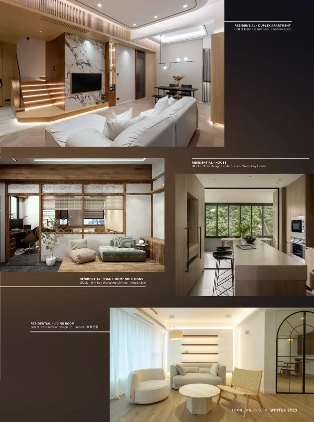  ?? ?? GOLD Win Key Workshop Limited - Moody Zen
RESIDENTIA­L LIVING ROOM
GOLD CNS Interior Design Co. Limited - 豪景花園
GOLD Jason Lie Interiors - Pandora's Box
RESIDENTIA­L HOUSE
GOLD D’oro Design Limited - Clear Water Bay House RESIDENTIA­L SMALL HOME SOLUTIONS