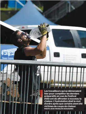  ?? PHOTO JEAN-FRANÇOIS DESGAGNÉS ?? Les travailleu­rs qui se démenaient hier pour compléter les derniers préparatif­s en vue du Festival d’été ont dû affronter à nouveau la chaleur. L’hydratatio­n était le mot d’ordre après que certains aient été victimes de coups de chaleur.