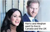  ??  ?? Harry and Meghan want to live in Canada and the UK