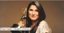  ??  ?? Sharmeen Obaid-Chinoy.