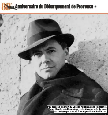  ?? (DR) ?? Peu après la création du Conseil national de la Résistance, Jean Moulin est dénoncé, arrêté à Caluire, près de Lyon, par la Gestapo, torturé à mort par Klaus Barbie.