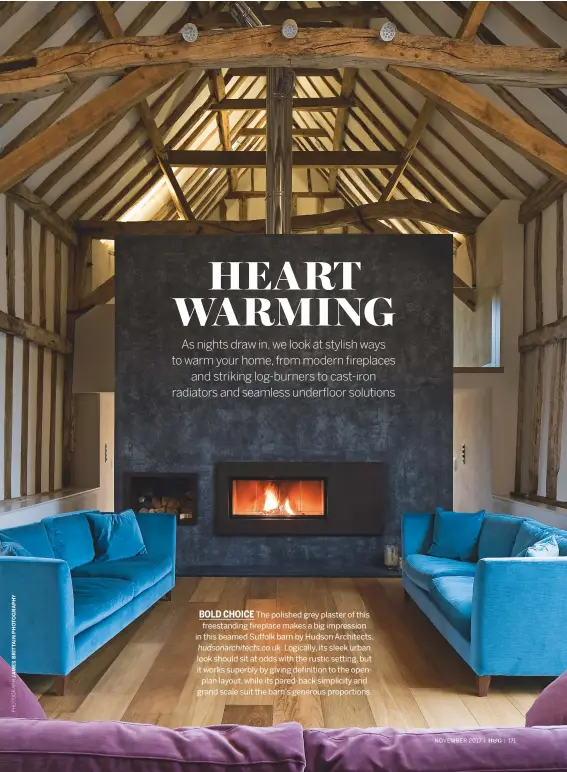  ??  ?? BOLD CHOICE The polished grey plaster of this freestandi­ng fireplace makes a big impression in this beamed Suffolk barn by Hudson Architects, hudsonarch­itects.co.uk. Logically, its sleek urban look should sit at odds with the rustic setting, but it...