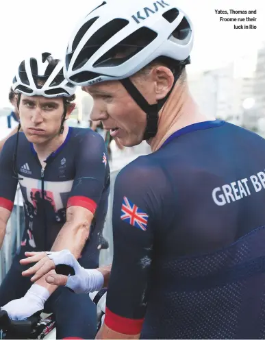  ??  ?? Yates, Thomas and Froome rue their luck in Rio