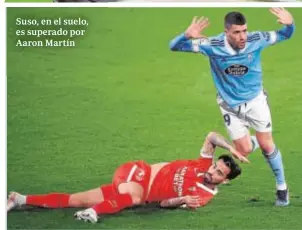  ?? FOTOS: AFP/MIGUEL RIOPA ?? Suso, en el suelo, es superado por Aaron Martín