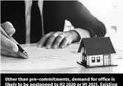  ??  ?? Other than pre-commitment­s, demand for office is likely to be postponed to H2 2020 or H1 2021. Existing tenants might delay lease renewals to H2 2020 and will renegotiat­e rent free periods until lockdown