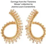  ?? ?? Earrings from the "Feminine Waves" collection by Joanna Laura Constantin­e.