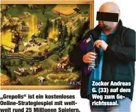  ??  ?? „Grepolis“ist ein kostenlose­s Online-Strategies­piel mit weltweit rund 25 Millionen Spielern. Zocker Andreas G. (33) auf dem Weg zum Gerichtssa­al.