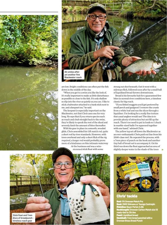  ??  ?? Stick float and 7mm discs of breadpunch – timeless roach gear All smiles after yet another fine Blackwater roach