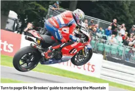  ??  ?? Turn to page 64 for Brookes’ guide to mastering the Mountain