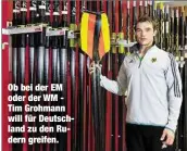  ??  ?? Ob bei der EM oder der WM Tim Grohmann will für Deutschlan­d zu den Rudern greifen.