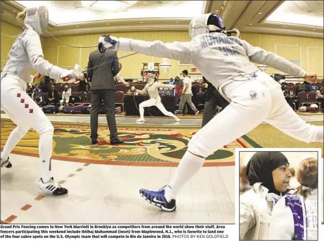  ?? PHOTOS BY KEN GOLDFIELD ?? Grand Prix Fencing comes to New York Marriott in Brooklyn as competitor­s from around the world show their stuff. Area fencers participat­ing this weekend include Ibtihaj Muhammad (inset) from Maplewood, N.J., who is favorite to land one of the four...