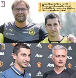  ??  ?? Jurgen Klopp (left) and Henrikh Mkhitaryan at Borussia Dortmund. Henrikh Mkhitaryan and Jose Mourinho (right) at Manchester United.