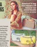  ?? PHOTOS: INSTAGRAM ?? Statement ‘it’ bags have enjoyed a cult status for over several decades