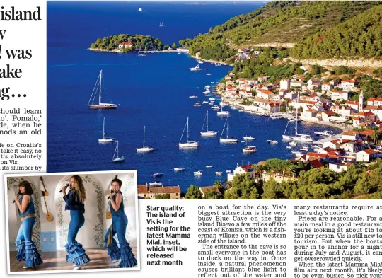  ??  ?? Star quality: The island of Vis is the setting for the latest Mamma Mia!, inset, which will be released next month