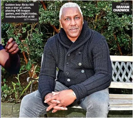  ?? GETTY IMAGES ?? Golden boy: Ricky Hill was a star at Luton, playing 436 league games, and (right) today, looking youthful at 60 PICTURE: GRAHAM CHADWICK