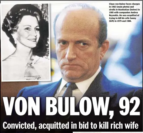  ??  ?? Claus von Bulow faces charges in 1982 (main photo) and strolls in Manhattan (below) in 1985 with companion Andrea Reynolds. He was acquitted of trying to kill his wife Sunny (left) in 1979 and 1980.