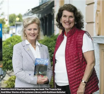  ??  ?? Beatrice Aird O’Hanlon launching her book The Treacle Sea And Other Stories at Greystones Library with Kathleen Kelleher