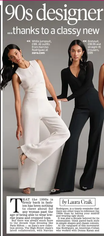  ?? Zara.com ?? White jumpsuit, £189. All outfits from Narciso Rodriguez at
Bodysuit, £99.99 and straight-fit trousers, £109