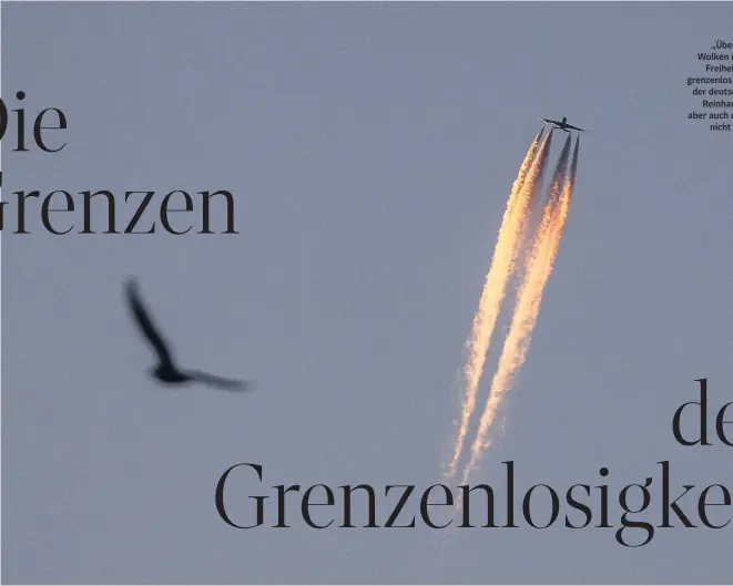  ?? ?? „Über den Wolken muss die Freiheit wohl grenzenlos sein“, sang der deutsche Barde Reinhard May, aber auch das stimmt nicht ganz.