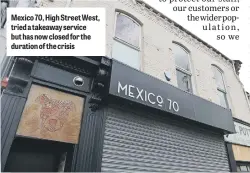  ??  ?? Mexico 70, High Street West, tried a takeaway service but has now closed for the duration of the crisis