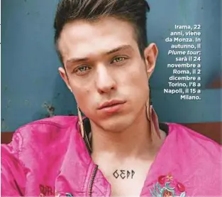  ??  ?? Irama, 22 anni, viene da Monza. In autunno, il Plume tour: sarà il 24 novembre a Roma, il 2 dicembre a Torino, l’8 a Napoli, il 15 a Milano.